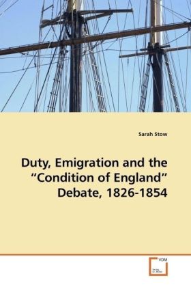 Duty, Emigration and the Condition of England Debate, 1826-1854 - Sarah Stow