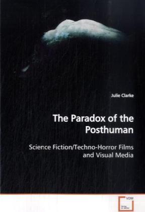 The Paradox of the Posthuman - Julie Clarke