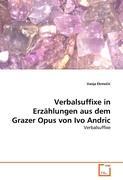 Verbalsuffixe in Erzaehlungen aus dem Grazer Opus von Ivo Andric - Vanja Ekmecic