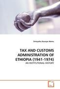 TAX AND CUSTOMS ADMINISTRATION OF ETHIOPIA (1941-1974) - Sintayehu Kassaye Alemu