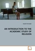 AN INTRODUCTION TO THE ACADEMIC STUDY OF RELIGION - Joseph Omoregbe