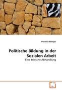 Politische Bildung in der Sozialen Arbeit - BÃƒÂ¶ttiger, Friedrich