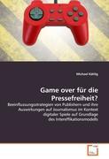 Game over fÃƒÂ¼r die Pressefreiheit? - KÃƒÂ¤hlig, Michael