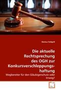 Die aktuelle Rechtsprechung des OGH zur Konkursverschleppungshaftung - Feldgrill, Markus