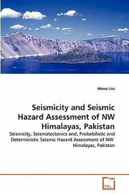 Seismicity and Seismic Hazard Assessment of NW Himalayas, Pakistan - Mona Lisa