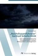 Reichsfrauenführerin Gertrud Scholtz-Klink - Christiane Berger