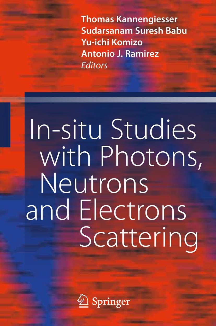 In-situ Studies with Photons, Neutrons and Electrons Scattering - Kannengiesser, Thomas|Babu, Sudarsanam Suresh|Komizo, Yu-ichi|Ramirez, Antonio J.