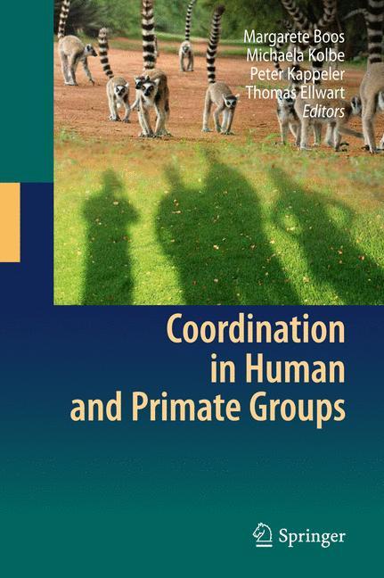 Coordination in Human and Primate Groups - Boos, Margarete|Kolbe, Michaela|Kappeler, Peter M.|Ellwart, Thomas
