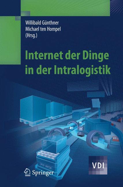 Internet der Dinge in der Intralogistik - Günthner, Willibald A.|Ten Hompel, Michael