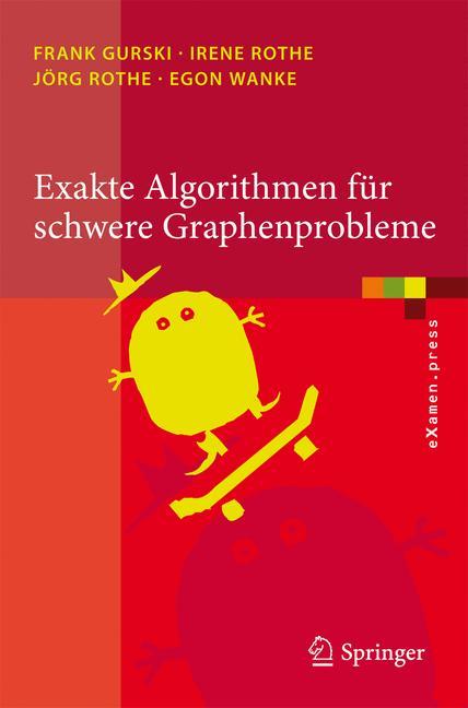 Exakte Algorithmen für schwere Graphenprobleme - Frank Gurski|Irene Rothe|Jörg Rothe|Egon Wanke