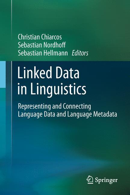 Linked Data in Linguistics - Chiarcos, Christian|Nordhoff, Sebastian|Hellmann, Sebastian
