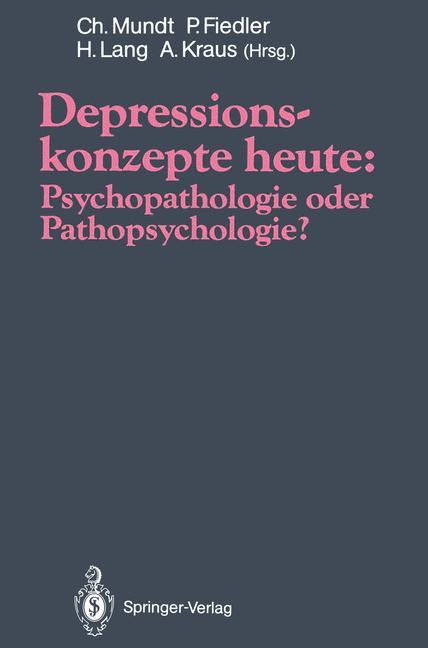 Depressionskonzepte heute: Psychopathologie oder Pathopsychologie? - Mundt, Christoph|Fiedler, Peter|Lang, Hermann|Kraus, Alfred