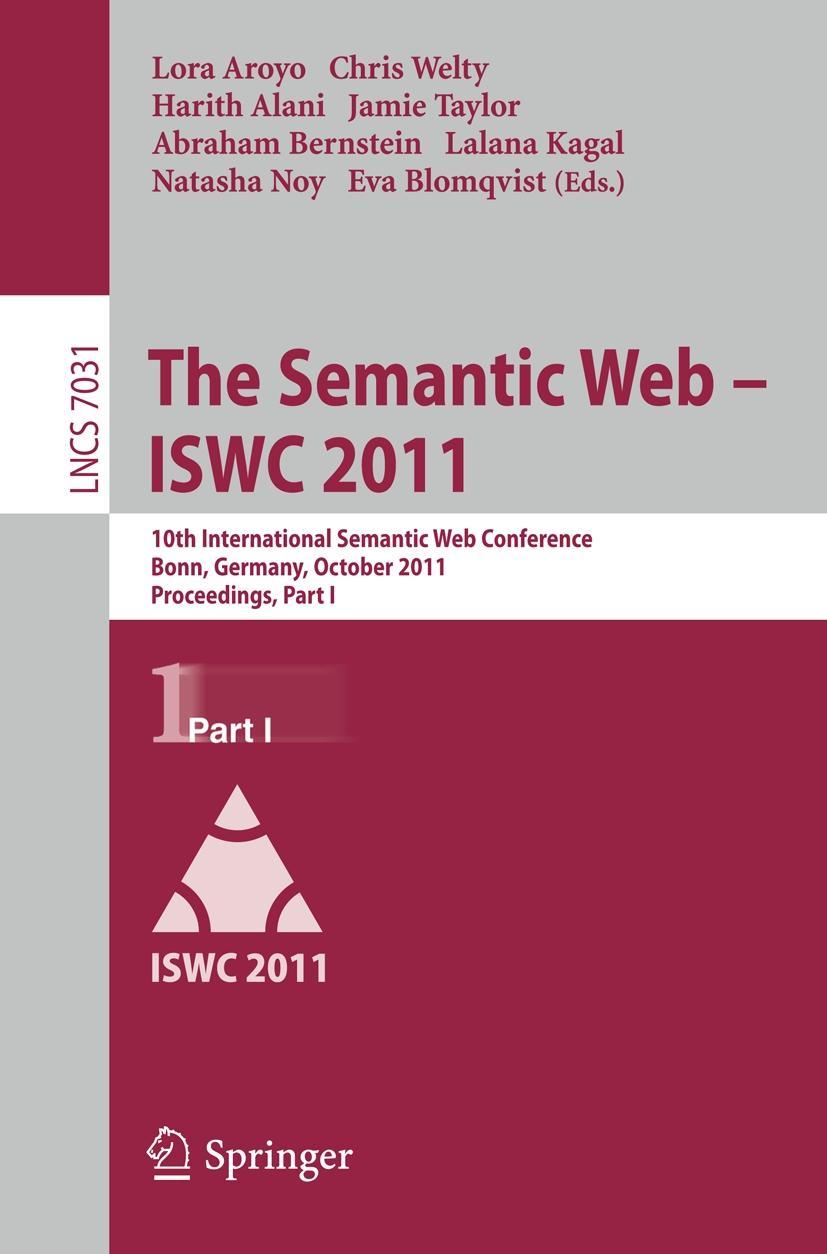 The Semantic Web -- ISWC 2011 - Aroyo, Lora|Welty, Chris|Alani, Harith|Taylor, Jamie|Bernstein, Abraham|Kagal, Lalana|Noy, Natasha|Blomqvist, Eva