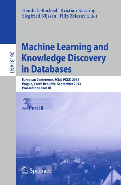 Machine Learning and Knowledge Discovery in Databases - Blockeel, Hendrik|Kersting, Kristian|Nijssen, Siegfried|Zelezný, Filip