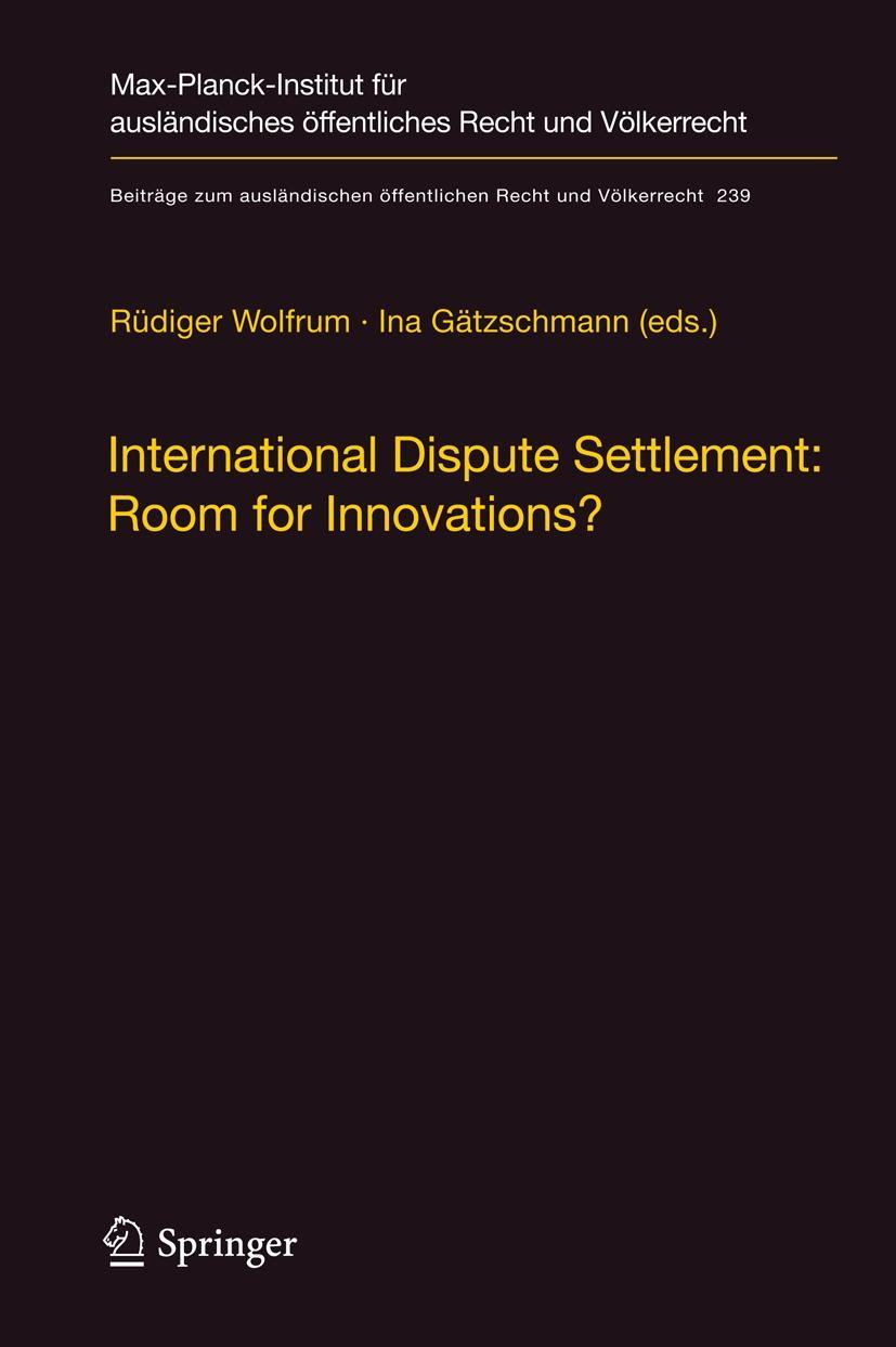 International Dispute Settlement: Room for Innovations? - Wolfrum, Rüdiger|Gätzschmann, Ina