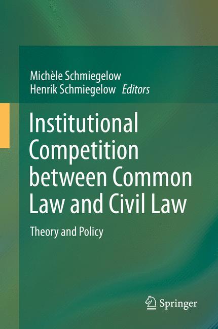 Institutional Competition between Common Law and Civil Law - Schmiegelow, Michele|Schmiegelow, Henrik