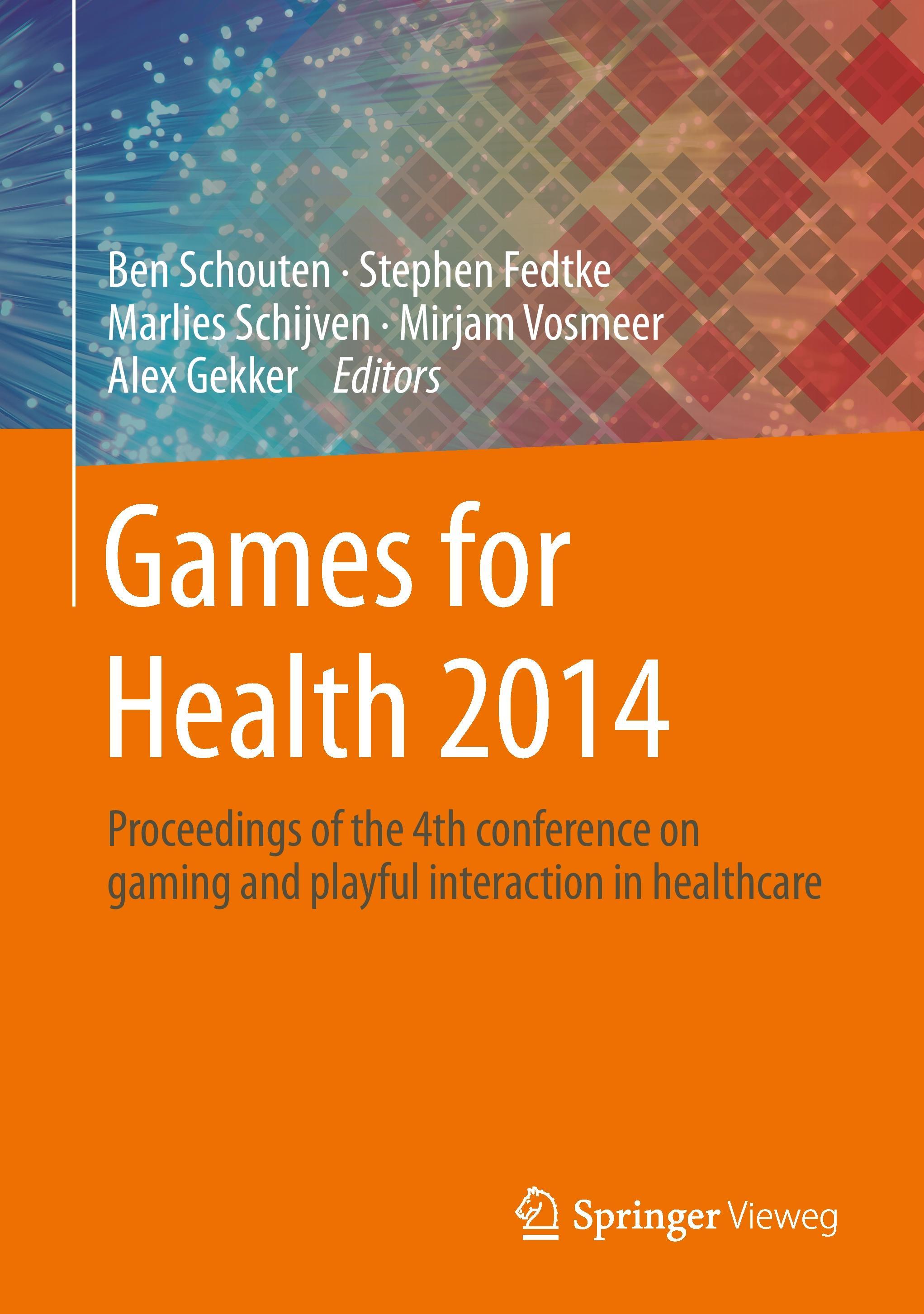 Games for Health, 2014 - Schouten, Ben|Fedtke, Stephen|Schijven, Marlies|Vosmeer, Mirjam|Gekker, Alex