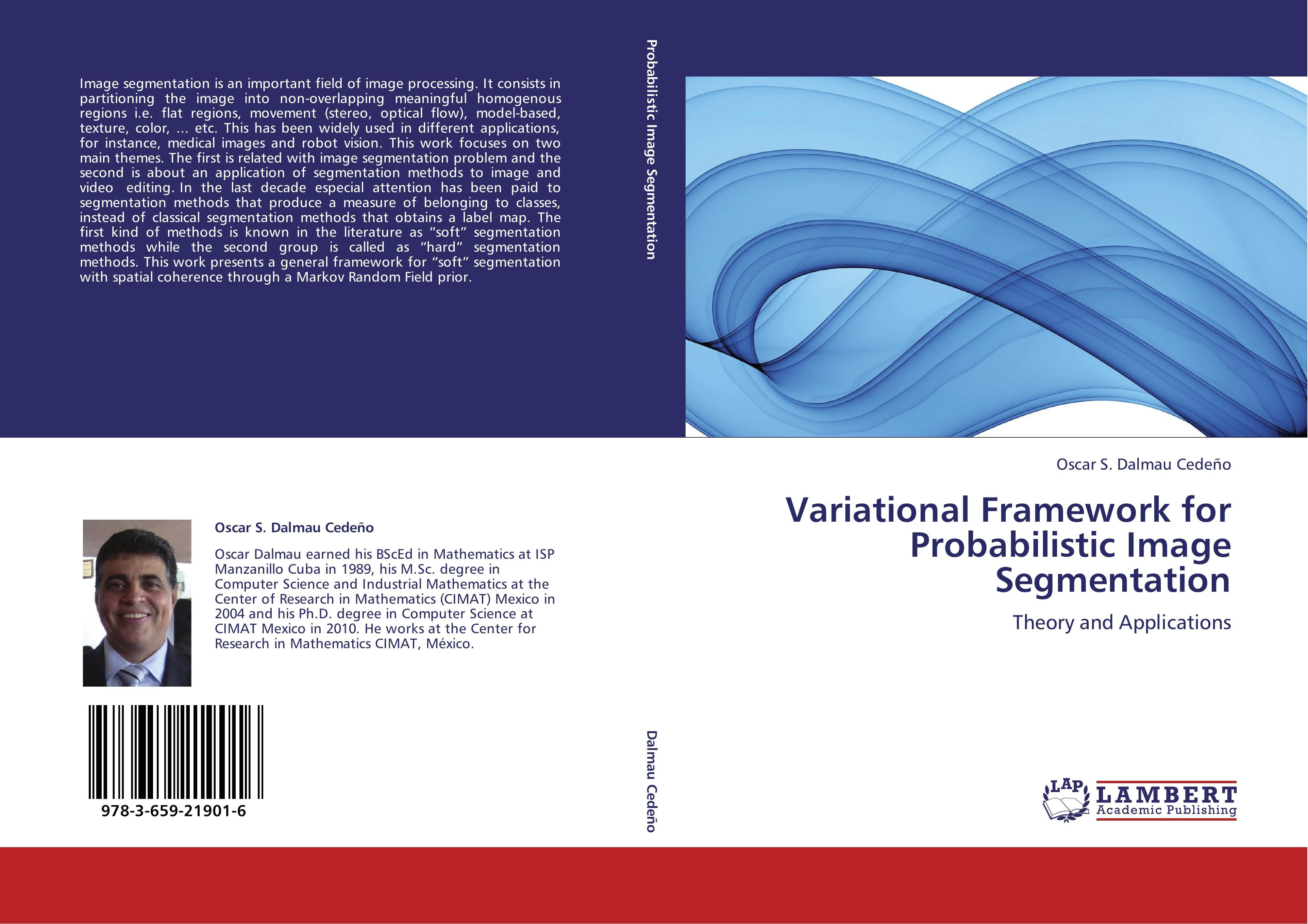 Variational Framework for Probabilistic Image Segmentation - Oscar S. Dalmau Cedeño