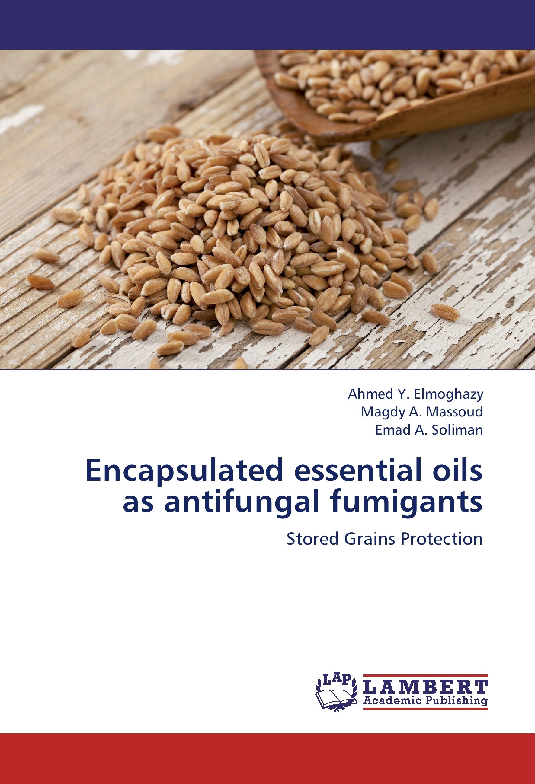 Encapsulated essential oils as antifungal fumigants - Ahmed Y. Elmoghazy|Magdy A. Massoud|Emad A. Soliman