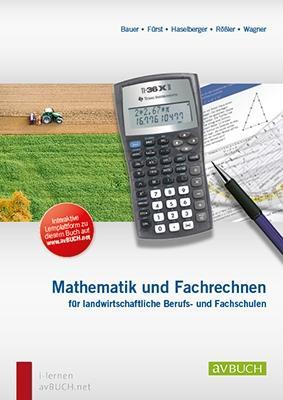 Mathematik und Fachrechnen für landwirtschaftliche Berufs- und Fachschulen - Bauer, Karl|Fürst, Sieglinde|Haselberger, Walter|Rössler, Monika|Wagner, Josef