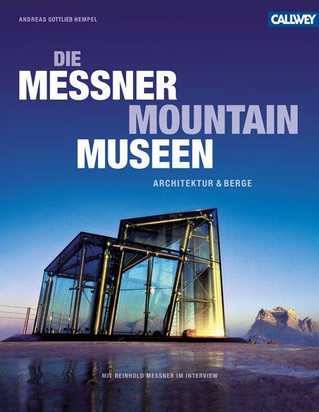 Die Messner Mountain Museen - Hempel, Andreas Gottlieb|Messner, Reinhold