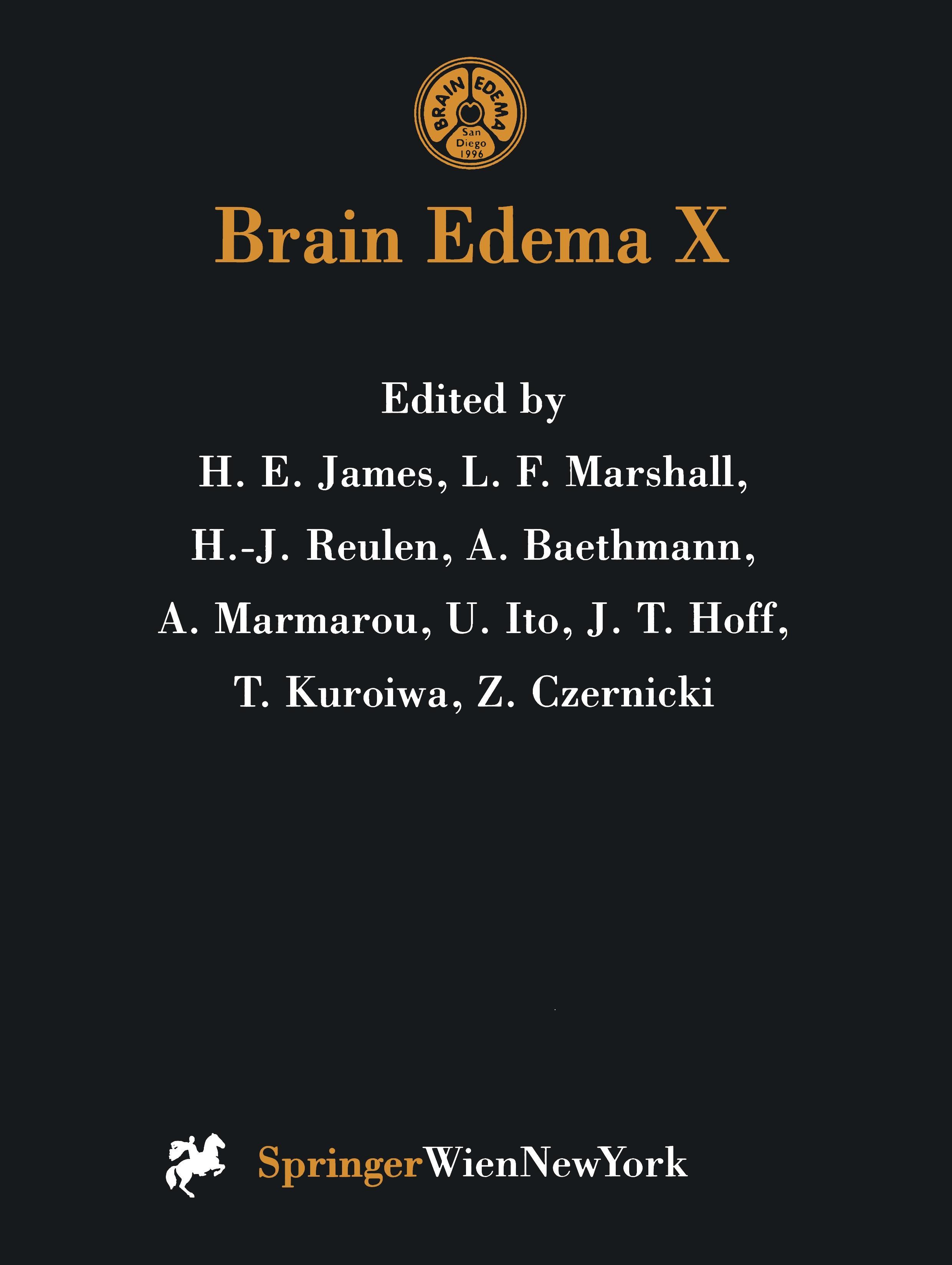 Brain Edema X - James, H. E.|Marshall, L. F.|Reulen, H. J.|Baethmann, A.|Marmarou, A.|Ito, U.|Hoff, J. T.|Kuroiwa, T.|Czernicki, Z.