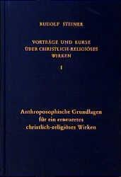 Anthroposophische Grundlagen für ein erneuertes christlich-religioeses Wirken - Steiner, Rudolf