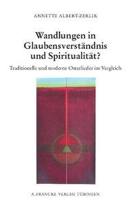 Wandlungen in GlaubensverstÃƒÂ¤ndnis und SpiritualitÃƒÂ¤t - Albert-Zerlik, Annette