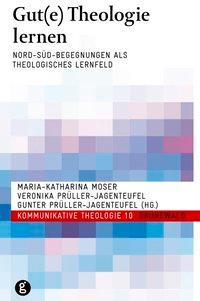 Gut(e) Theologie lernen - Moser, Maria Katharina|Prüller-Jagenteufel, Veronika|Prüller-Jagenteufel, Gunter