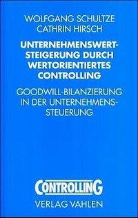 Unternehmenswertsteigerung durch wertorientiertes Controlling - Wolfgang Schultze|Cathrin Hirsch