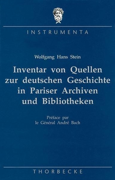 Inventar von Quellen zur deutschen Geschichte in Pariser Archiven und Bibliotheken - Stein, Wolfgang H