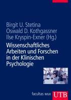 Wissenschaftliches Arbeiten und Forschen in der Klinischen Psychologie - Stetina, Birgit U.|Kothgassner, Oswald D.|Kryspin-Exner, Ilse