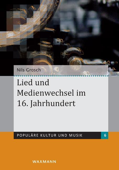 Lied und Medienwechsel im 16. Jahrhundert - Grosch, Nils