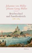 Briefwechsel und Familienbriefe - Müller, Johann Georg|Müller, Johannes von