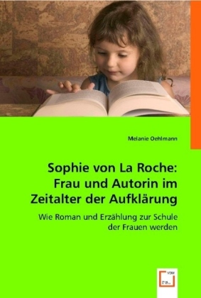 Sophie von La Roche: Frau und Autorin im Zeitalter der Aufklaerung - Oehlmann, Melanie