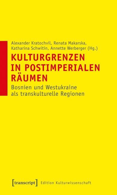 Kulturgrenzen in postimperialen Raeumen - Kratochvil, Alexander|Makarska, Renata|Schwitin, Katharina