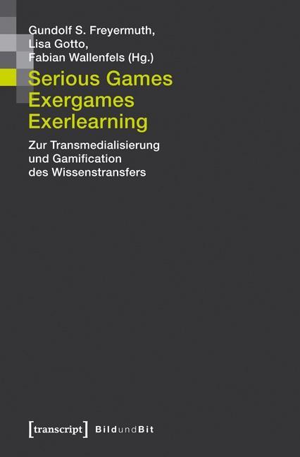 Serious Games, Exergames, Exerlearning - Freyermuth, Gundolf S.|Gotto, Lisa|Wallenfels, Fabian