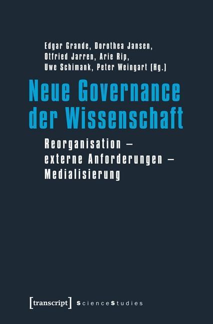 Neue Governance der Wissenschaft - Grande, Edgar|Jansen, Dorothea|Jarren, Otfried|Rip, Arie|Schimank, Uwe|Weingart, Peter