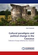 Cultural paradigms and political change in the Caucasus - Nino Tsitsishvili