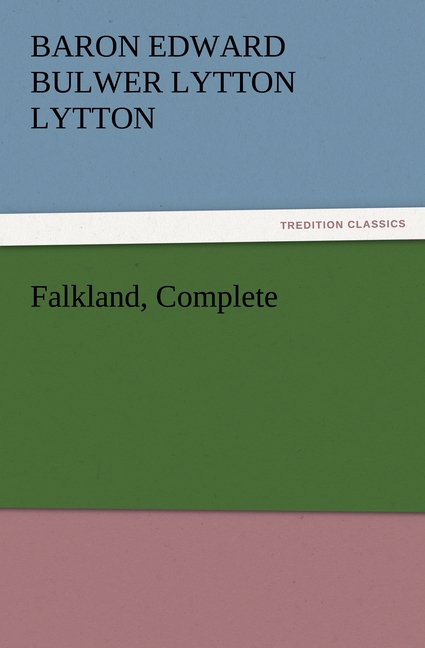 Falkland, Complete - Bulwer-Lytton, Edward George