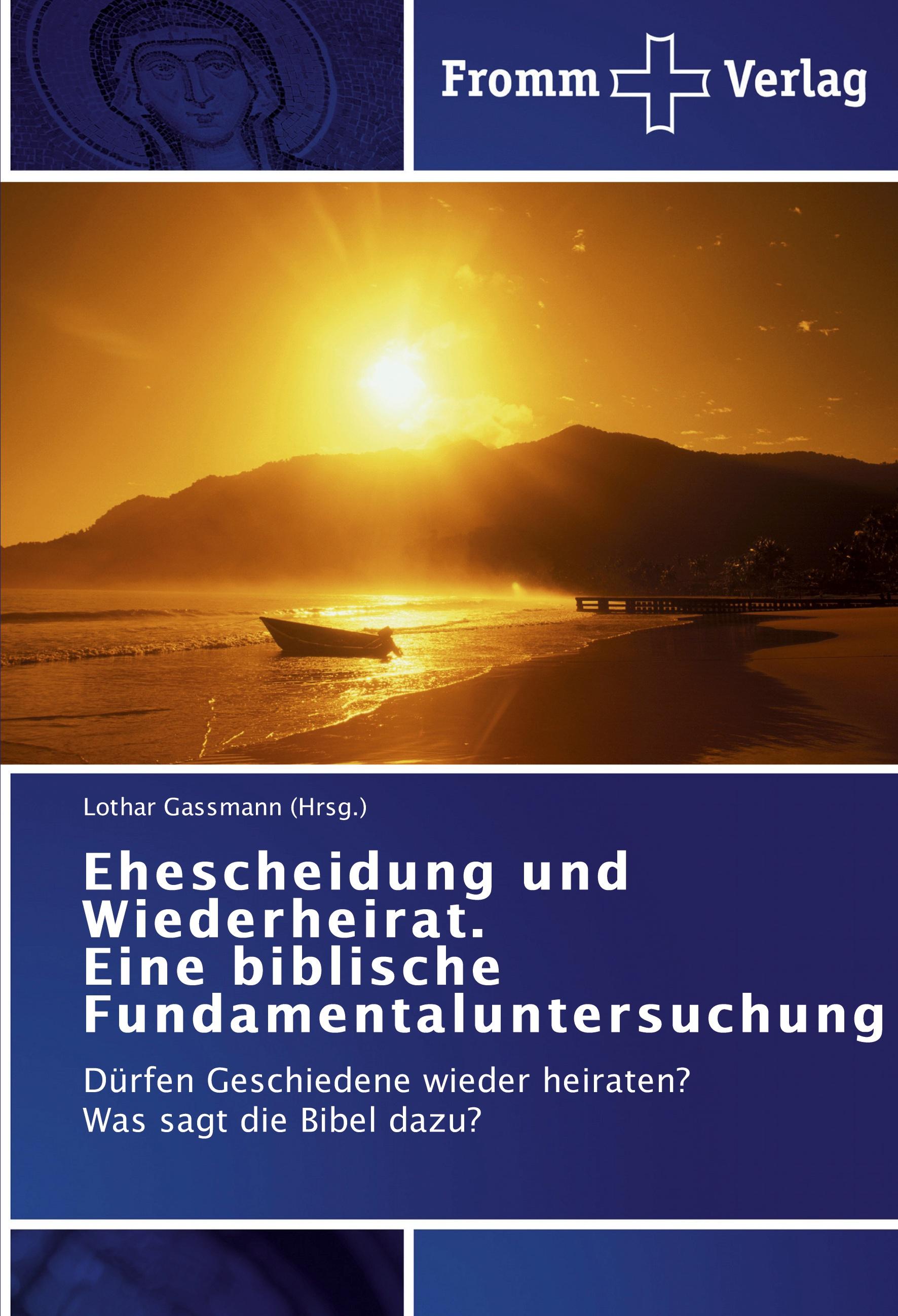 Ehescheidung und Wiederheirat. Eine biblische Fundamentaluntersuchung - Lothar Gassmann (Hrsg.)
