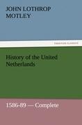 History of the United Netherlands, 1586-89 ? Complete (TREDITION CLASSICS)