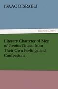 Literary Character of Men of Genius Drawn from Their Own Feelings and Confessions - Disraeli, Isaac
