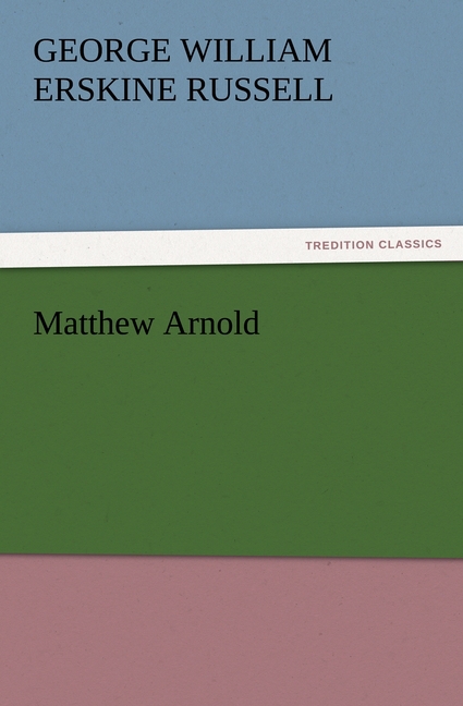 Matthew Arnold - Russell, George William Erskine