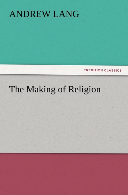 The Making of Religion - Lang, Andrew