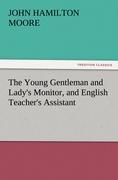 The Young Gentleman and Lady s Monitor, and English Teacher s Assistant - Moore, John Hamilton