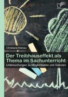 Der Treibhauseffekt als Thema im Sachunterricht: Untersuchungen zu Moeglichkeiten und Grenzen - Kleinau, Christiane