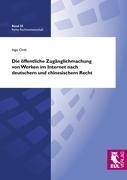 Die ÃƒÂ¶ffentliche ZugÃƒÂ¤nglichmachung von Werken im Internet nach deutschem und chinesischem Recht - Orth, Ingo