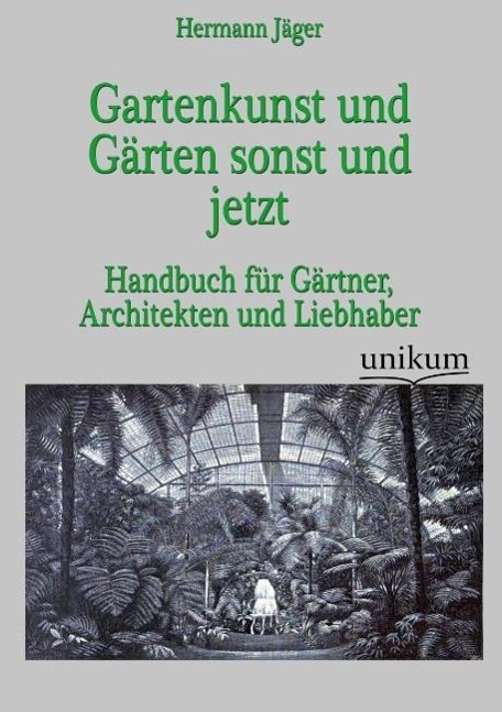 Gartenkunst und Gaerten sonst und jetzt - Jäger, Hermann