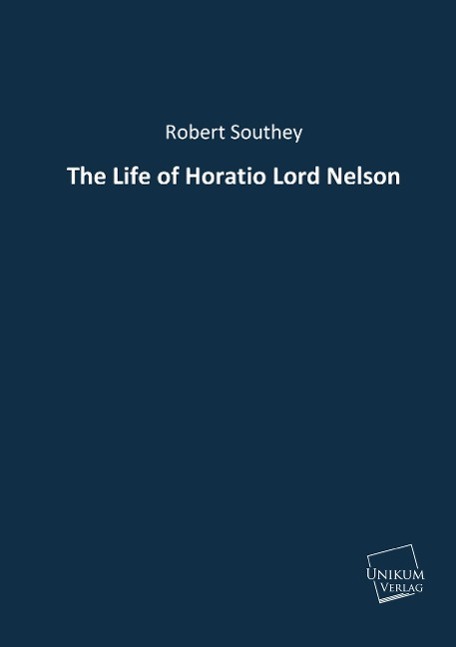The Life of Horatio Lord Nelson - Southey, Robert